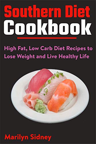 Southern Diet Cookbook: High Fat, Low Carb Diet Recipes to Lose Weight and Live Healthy Life (English Edition)