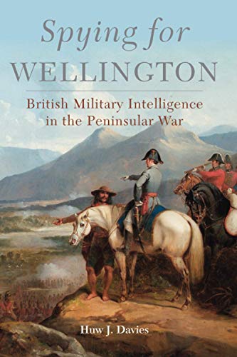 Spying for Wellington: British Military Intelligence in the Peninsular War (64) (Campaigns and Commanders Series)