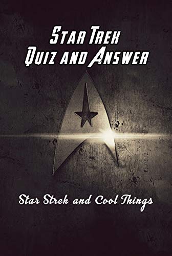 Star Trek Quiz and Answer: Star Strek and Cool Things: Fun Facts About Star Trek (English Edition)