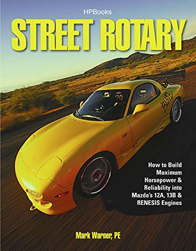 Street Rotary: How to Build Maximum Horsepower & Reliability Into Mazda's 12a, 13b & Renesis Engines
