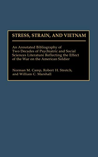 Stress, Strain, and Vietnam: An Annotated Bibliography of Two Decades of Psychiatric and Social Sciences Literature Reflecting the Effect of the Wa (Bibliographies and Indexes in Military Studies)