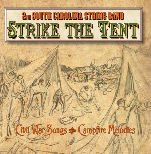 Strike the Tent/Civil War Songs & Campfire Melodies by 2nd South Carolina String Band (2013-08-03)