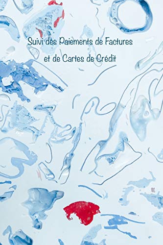 Suivi des Paiements de Factures et de Cartes de Crédit: Faites le suivi de tous vos paiements mensuels de factures et de cartes de crédit, des dates ... disponible: 1 (Couverture Blanc et Bleu) Suivi des Paiements de Factures et de Cartes de Crédit: Faites le suivi de tous vos paiements mensuels de factures et de cartes de crédit, des dates ... disponible: 1 (Couverture Blanc et Bleu)