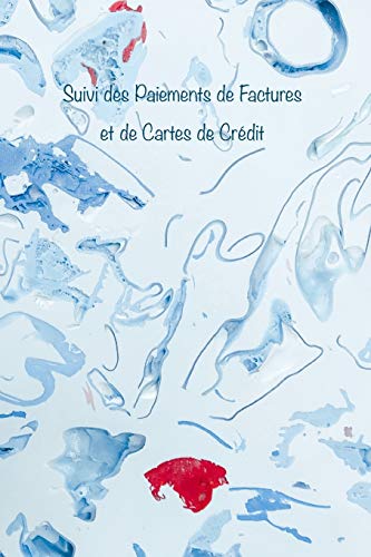 Suivi des Paiements de Factures et de Cartes de Crédit: Faites le suivi de tous vos paiements mensuels de factures et de cartes de crédit, des dates ... disponible: 1 (Couverture Blanc et Bleu)