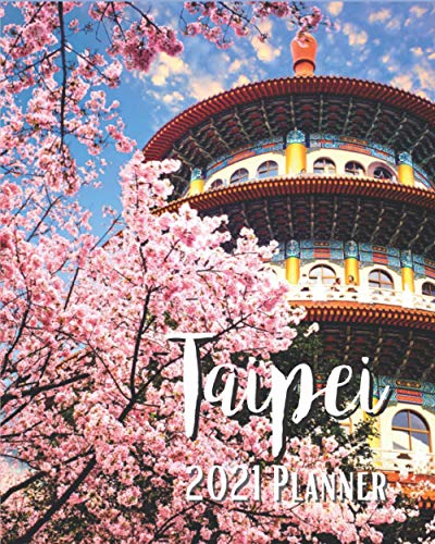 Taipei 2021 Planner: Weekly & Monthly Agenda | 8 x 10 Size January 2021 - December 2021 | Beautiful Sakura Garden with Nice Sky In Taipei Taiwan Cover Design, Organizer And Calendar, Pretty and Simple