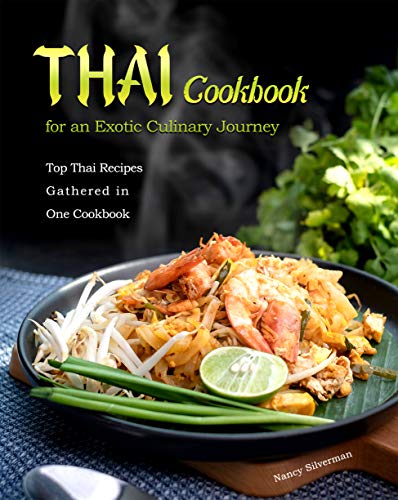 Thai Cookbook for an Exotic Culinary Journey: Top Thai Recipes Gathered in One Cookbook (English Edition)