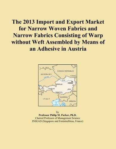 The 2013 Import and Export Market for Narrow Woven Fabrics and Narrow Fabrics Consisting of Warp without Weft Assembled by Means of an Adhesive in Austria