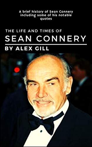 The life and times of Sean Connery: A brief history of Sean Connery including some of his notable quotes (English Edition)