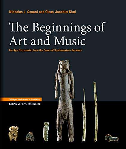 The Origins of Art and Music: Ice Age Discoveries from the Caves of Southwestern Germany (Tübingen Publications in Prehistory)