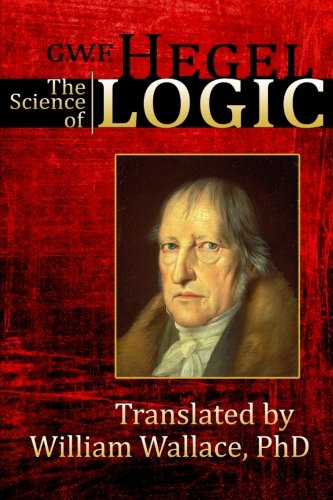 The Science of Logic: Volume 1 (Encyclopedia of the Philosophical Sciences)