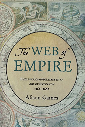 The Web of Empire: English Cosmopolitans in an Age of Expansion, 1560-1660 (English Edition)
