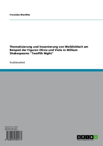 Thematisierung und Inszenierung von Weiblichkeit am Beispiel der Figuren Olivia und Viola in William Shakespeares "Twelfth Night" (German Edition)