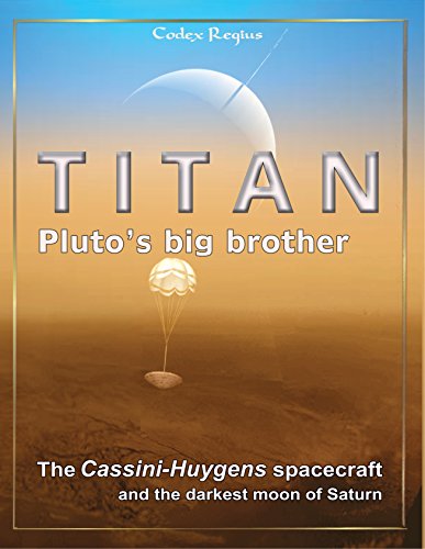 Titan: Pluto's big brother: The Cassini-Huygens spacecraft and the darkest moon of Saturn (English Edition)