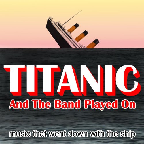 Titanic - And The Band Played On - Music Played On Board The Titanic