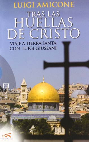 Tras las huellas de Cristo: Viaje a Tierra Santa con Luigi Giussani (Ensayo)