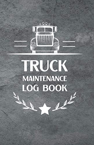 Truck Maintenance Log Book: Vehicle Maintenance and Repair Log Book, Track Maintenance, Repairs, Fuel, Oil, Miles, Tires and Log Notes :Trucking ... for Trucker with Parts List and Mileage Log
