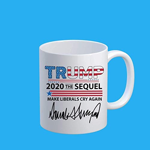 Trump Is My President Mug Trump 2020 The Sequel, Make Liberals Cry Again Mug Donald Trump, President Coffee Mug 11 Oz