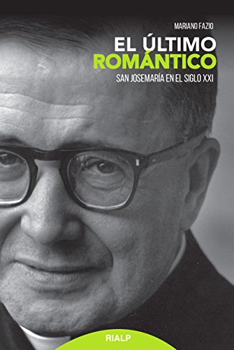Ultimo ROMANTICO, El. San Josemaria En E: San Josemaría en el siglo XXI (Libros sobre el Opus Dei)