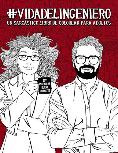 Vida del ingeniero: Un sarcástico libro de colorear para adultos: Un libro antiestrés para ingenieros y estudiantes de Ingeniería Vida del ingeniero: Un sarcástico libro de colorear para adultos: Un libro antiestrés para ingenieros y estudiantes de Ingeniería