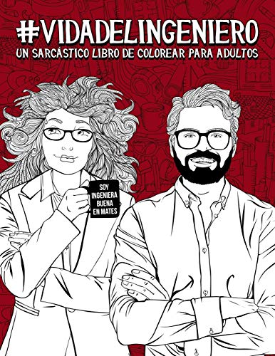 Vida del ingeniero: Un sarcástico libro de colorear para adultos: Un libro antiestrés para ingenieros y estudiantes de Ingeniería