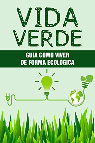 VIDA VERDE: Guia Como Viver de Forma Ecológica (Portuguese Edition)