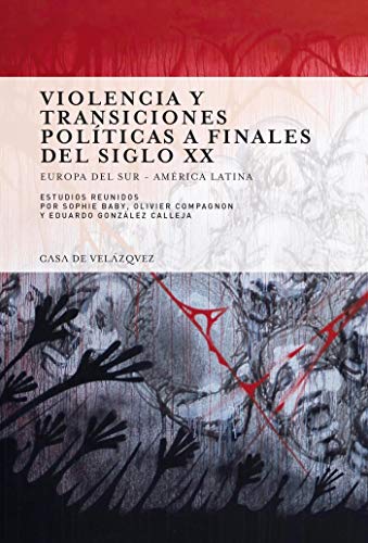 Violencia y transiciones políticas a finales del siglo XX: Europa del Sur - América Latina (Collection de la Casa de Velázquez nº 110)