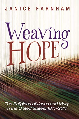 Weaving Hope: The Religious of Jesus and Mary in the United States, 1877-2017