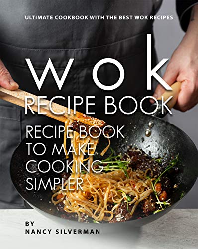 Wok Recipe Book to Make Cooking Simpler: Ultimate Cookbook with The Best Wok Recipes (English Edition)