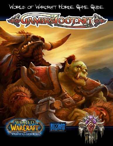 World of Warcraft: Wrath of the Lich King - Horde Game Guide (Gamersloot.net Game Guides) (English Edition)