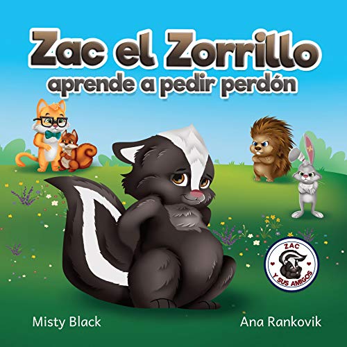 Zac el Zorrillo aprende a pedir perdón : Un libro ilustrado sobre la empatía, el perdonar y el pedir perdón para niños de 3 a 8 años. (Zac y sus amigos)