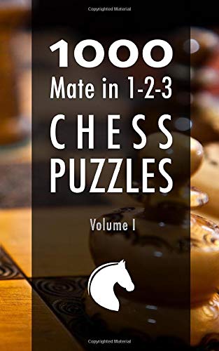 1000 Mate in 1-2-3 Chess Puzzles: Volume I