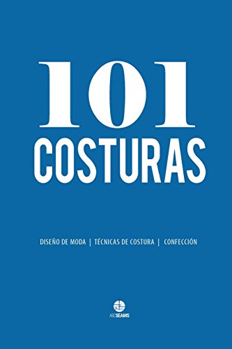 101 Costuras: Las Costuras Más Usadas por Diseñadores de Moda (con el Nuevo Código de Estándar) (Serie ABC Seams en Espaol / Castellano)