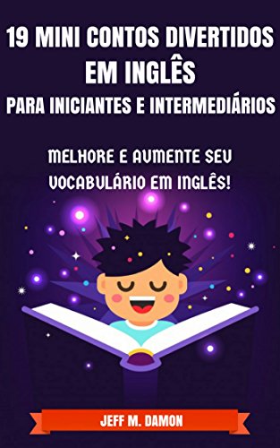 19 Mini Contos Divertidos em Inglês para Iniciantes e Intermediários: Melhore e Aumente Seu Vocabulário em Inglês! (Portuguese Edition)