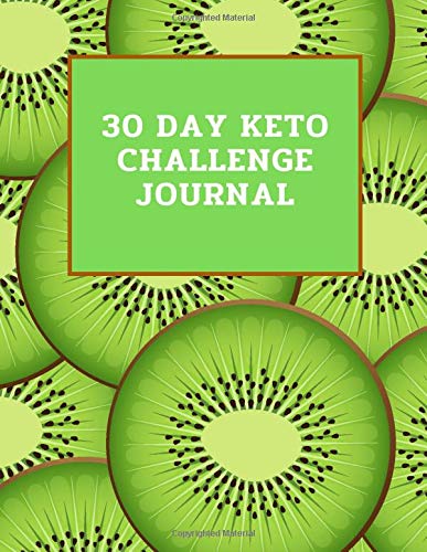 30 Day Keto Challenge Journal: Recreate yourself, guided weight loss notebook for low carb high fat, detox your body, eat green, shopping lists, daily tracker, kiwi cover