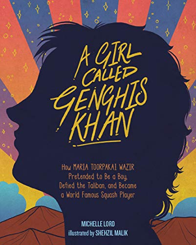 A Girl Called Genghis Khan: How Maria Toorpakai Wazir Pretended to Be a Boy, Defied the Taliban, and Became a World Famous Squash Player (People Who Shaped Our World Book 5) (English Edition)