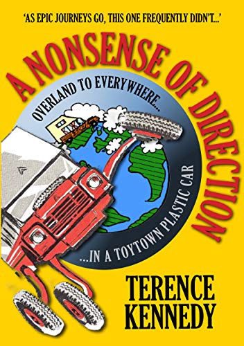 A Nonsense of Direction: Overland to Everywhere in a Toytown Plastic Car (English Edition)