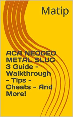 ACA NEOGEO METAL SLUG 3 Guide - Walkthrough - Tips - Cheats - And More! (English Edition) ACA NEOGEO METAL SLUG 3 Guide - Walkthrough - Tips - Cheats - And More! (English Edition)