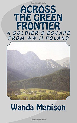 Across the Green Frontier: A Soldier's Escape from WW II Poland