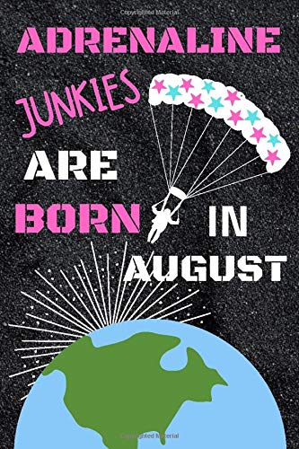 Adrenaline Junkies are Born in August: This fun eye-catching journal / notebook is perfect for all the dare devils in your life who love to face danger in the face!