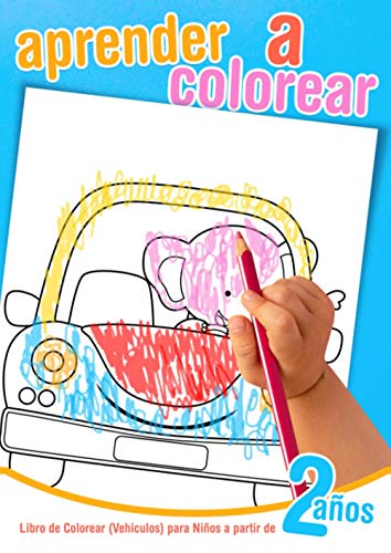 Aprender a colorear - Libro de Colorear para Niños a partir de 2 años - Vehiculos: Cuaderno para colorear tractores, camiones, coches, aviones...50 ... grandes para niños y niñas a partir de 2 años