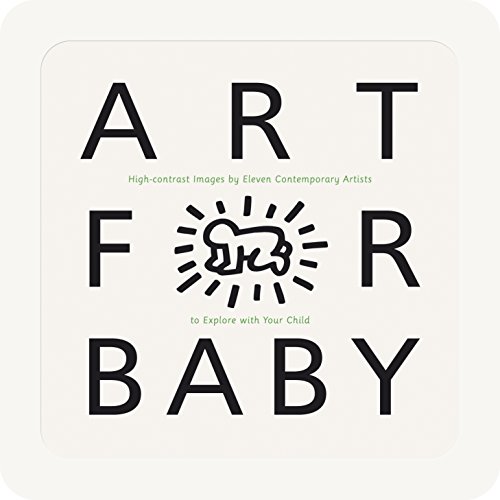 Art for Baby: High-Contrast Images by Eleven Contemporary Artists to Explore with Your Child Art for Baby: High-Contrast Images by Eleven Contemporary Artists to Explore with Your Child