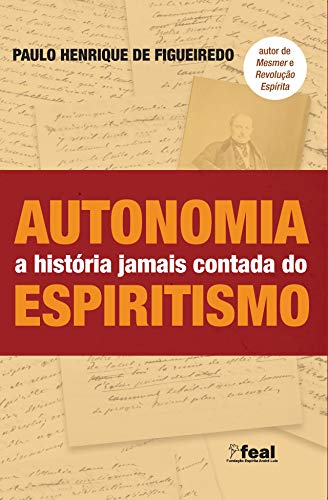 Autonomia: a história jamais contada do Espiritismo (Portuguese Edition)