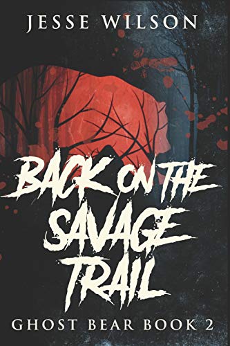 Back On The Savage Trail: Large Print Edition: 2 (Ghost Bear)