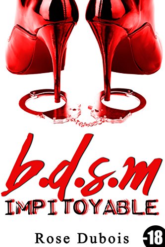B.D.S.M Impitoyable (-18): (Nouvelle Adulte BDSM, HARD, Domination, Érotique, Interdit au Moins de 18 ans) (French Edition)