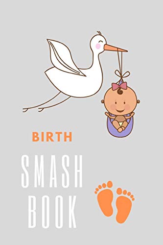 Birth Smashbook: Smash that Book, 6x9, 120 pages, Hardy matte cover, Ready for your inspirational activity.