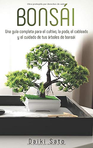 Bonsái: Una guía completa para el cultivo, la poda, el cableado y el cuidado de tus árboles de bonsái