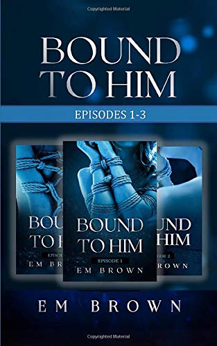 Bound to Him Box Set: Episodes 1-3: An International Billionaire Romance
