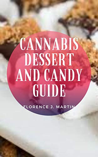 Cannabis Desert And Candy Guide : Candy and dessert are two foods that can be eaten to satisfy one’s wants. (English Edition)
