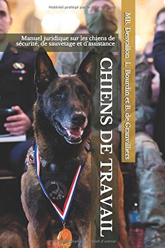 CHIENS DE TRAVAIL: Manuel juridique sur les chiens de sécurité, de sauvetage et d'assistance