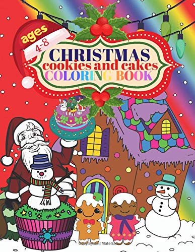 Christmas Cookies and Cakes Coloring Book Ages 4-8: Best Gift Idea for Kids, Teach Calm, Focus, Fine Motor Skills for LIttle Fingers.  Cookies, ... Excitement of Christmas without Screen time.
